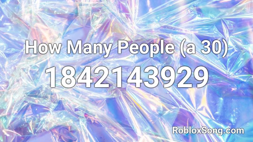 How Many People (a 30) Roblox ID