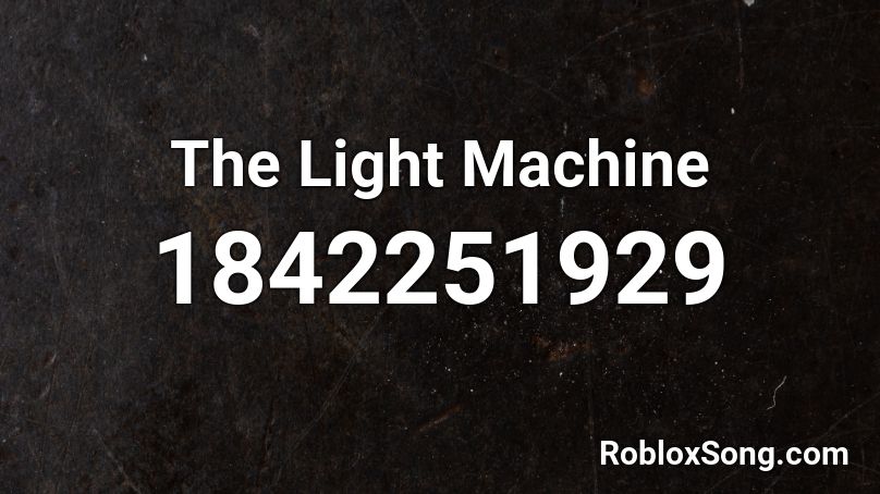 The Light Machine Roblox ID