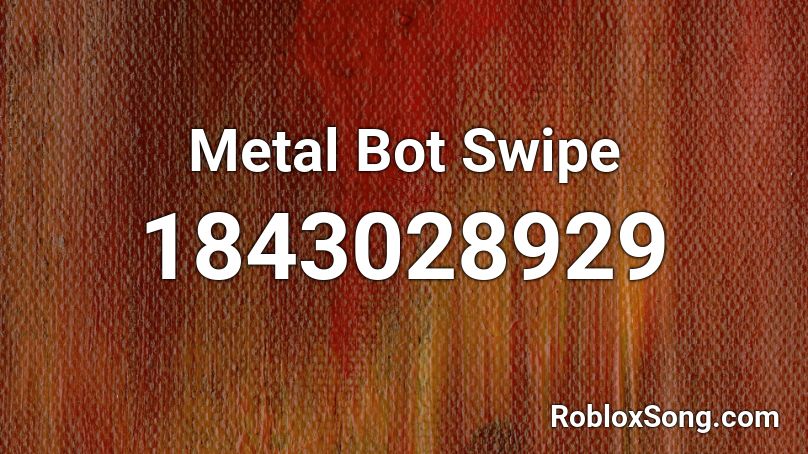 Metal Bot Swipe Roblox ID