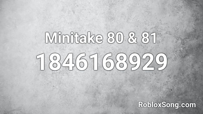 Minitake 80 & 81 Roblox ID