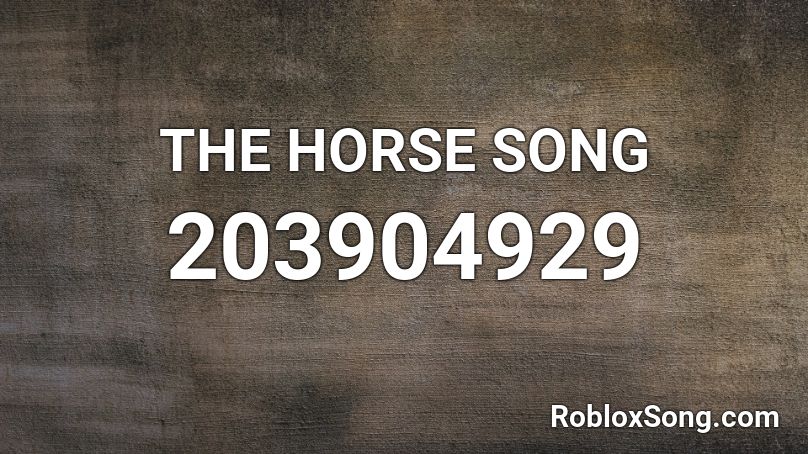 THE HORSE SONG Roblox ID