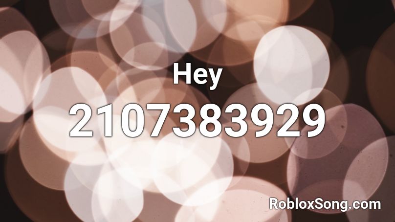 Hey Roblox ID