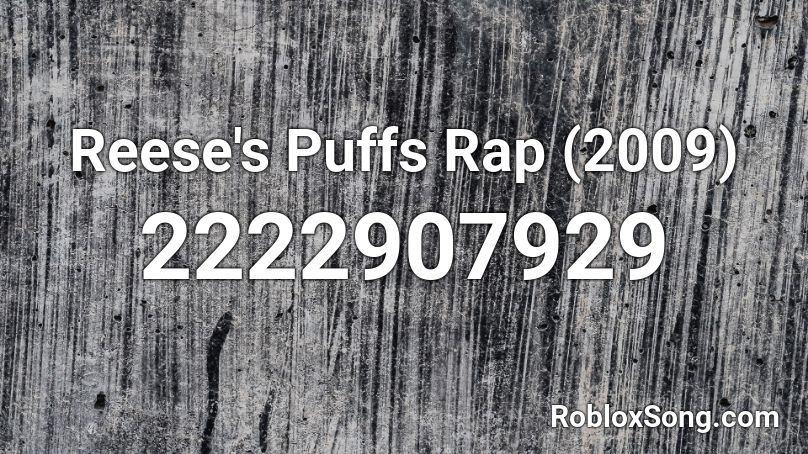 Reese's Puffs Rap (2009)  Roblox ID