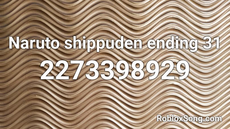 Naruto shippuden ending 31  Roblox ID
