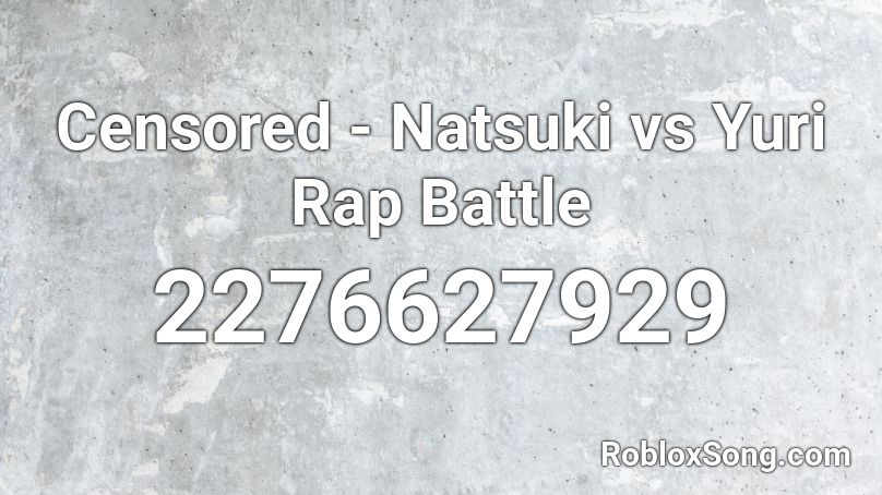 Censored Natsuki Vs Yuri Rap Battle Roblox Id Roblox Music Codes - minecraft vs roblox rap battle roblox id