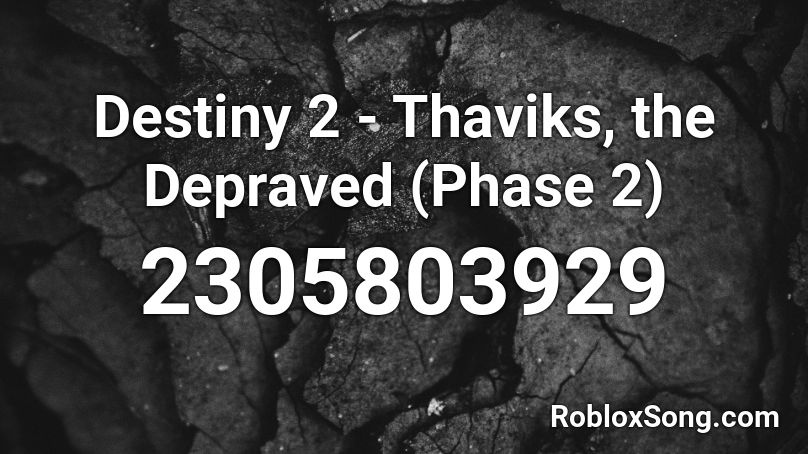 Destiny 2 - Thaviks, the Depraved (Phase 2) Roblox ID