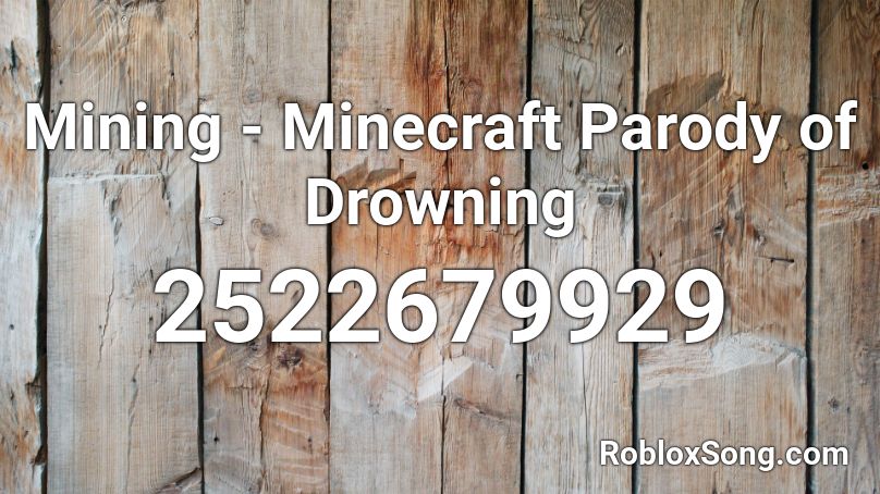 Mining Minecraft Parody Of Drowning Roblox Id Roblox Music Codes - roblox mining diamonds id