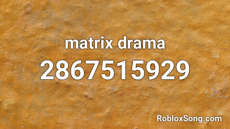 matrix drama Roblox ID