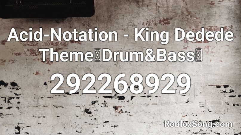Acid-Notation - King Dedede Theme【Drum&Bass】 Roblox ID