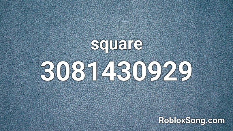 square Roblox ID - Roblox music codes