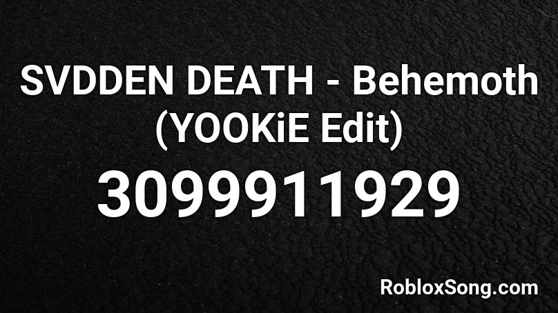 SVDDEN DEATH - Behemoth (YOOKiE Edit) Roblox ID