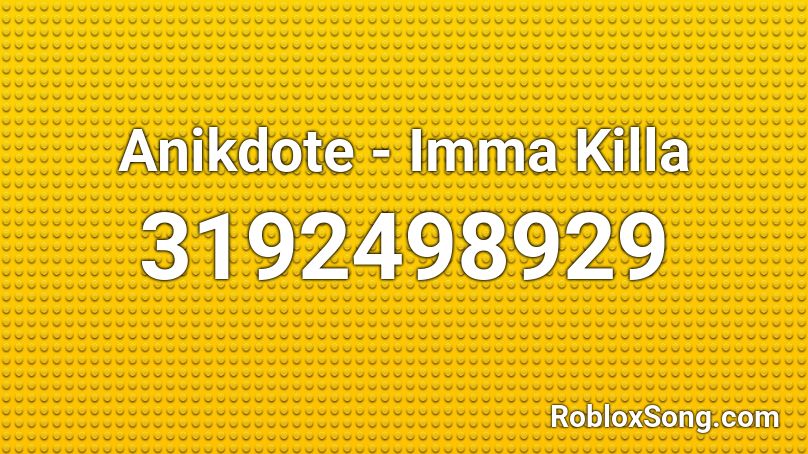 Anikdote - Imma Killa Roblox ID