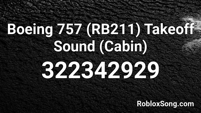 Boeing 757 (RB211) Takeoff  Sound (Cabin) Roblox ID