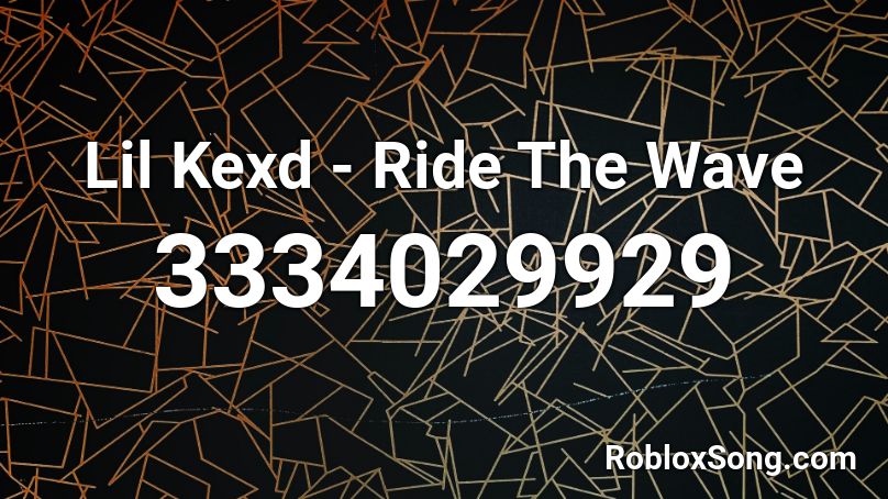 Lil Kexd - Ride The Wave Roblox ID