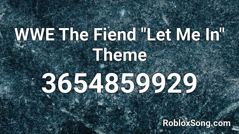 Wwe The Fiend Let Me In Theme Roblox Id Roblox Music Codes - friends theme song roblox