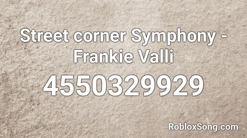 Street corner Symphony - Frankie Valli Roblox ID