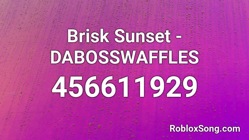 Brisk Sunset - DABOSSWAFFLES Roblox ID