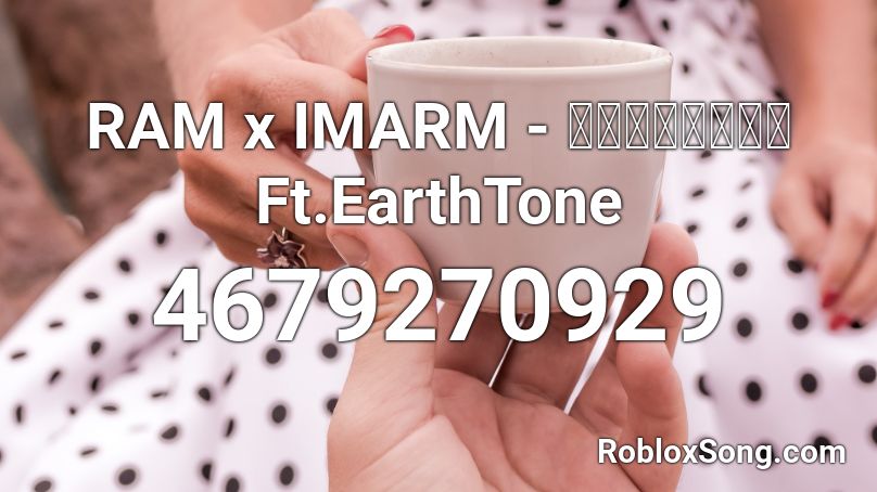 RAM x IMARM - แก้มอ้วน Ft.EarthTone Roblox ID