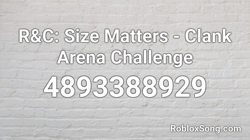 R&C: Size Matters - Clank Arena Challenge Roblox ID