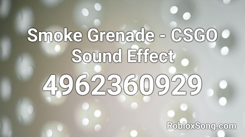 Smoke Grenade - CSGO Sound Effect Roblox ID