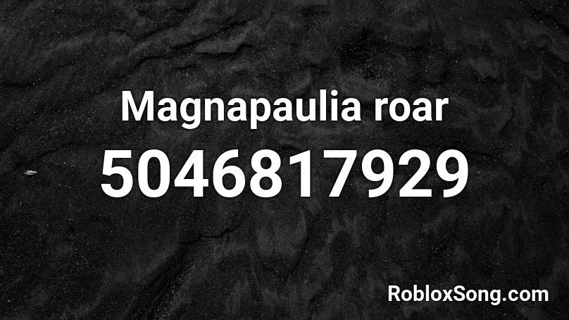 Magnapaulia roar Roblox ID