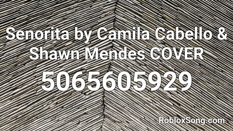 Senorita by Camila Cabello & Shawn Mendes COVER Roblox ID