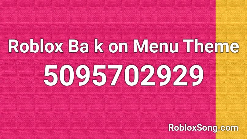 Roblox Ba k on Menu Theme Roblox ID