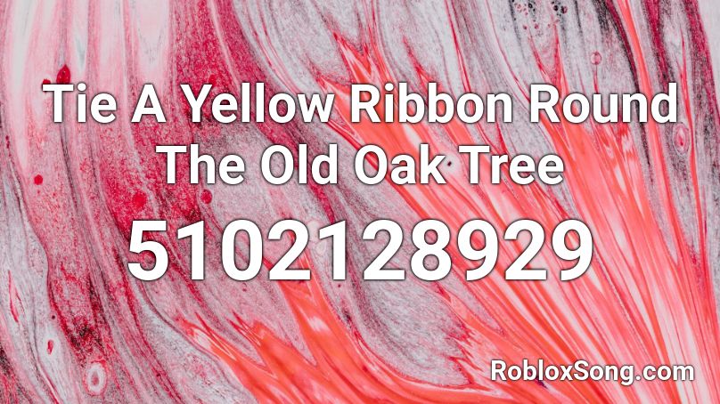 Tie A Yellow Ribbon Round The Old Oak Tree Roblox ID