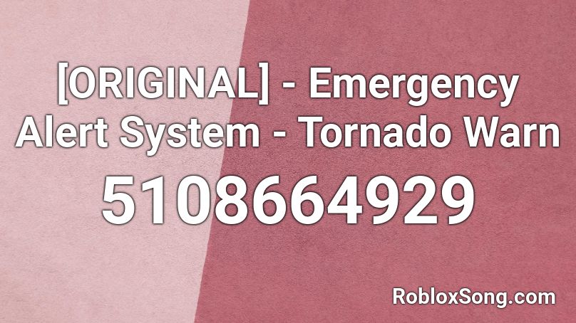 [ORIGINAL] - Emergency Alert System - Tornado Warn Roblox ID