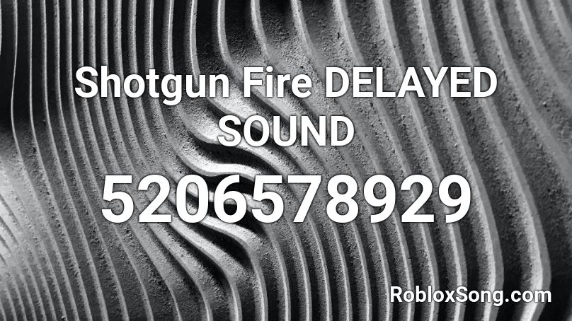 Shotgun Fire DELAYED SOUND Roblox ID