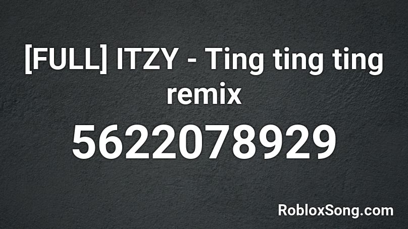 [FULL] ITZY - Ting ting ting remix Roblox ID