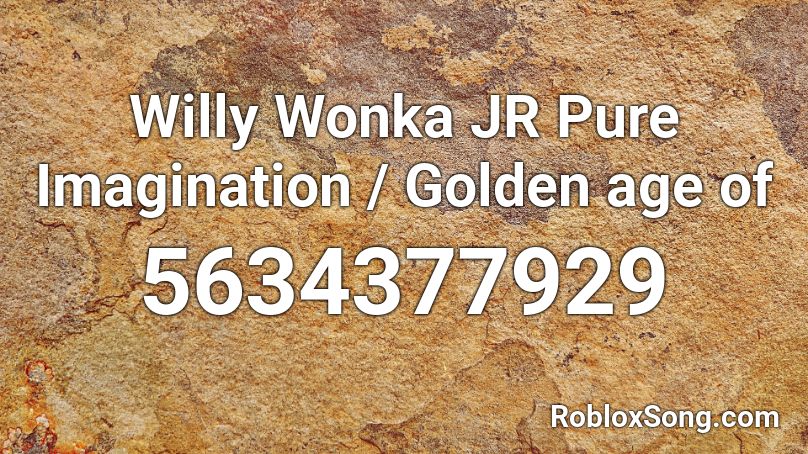 Willy Wonka JR Pure Imagination / Golden age of Roblox ID