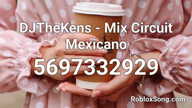 DJTheKens - Mix Circuit Mexicano Roblox ID