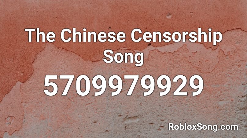The Chinese Censorship Song Roblox ID