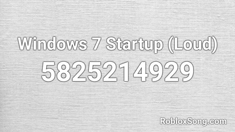 Windows 7 Startup (Loud) Roblox ID
