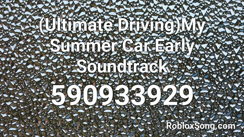 (Ultimate Driving)My Summer Car Early Soundtrack Roblox ID