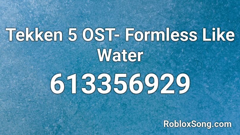 Tekken 5 OST- Formless Like Water  Roblox ID