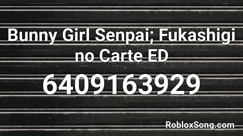 Bunny Girl Senpai - Fukashigi no Carte ED Roblox ID