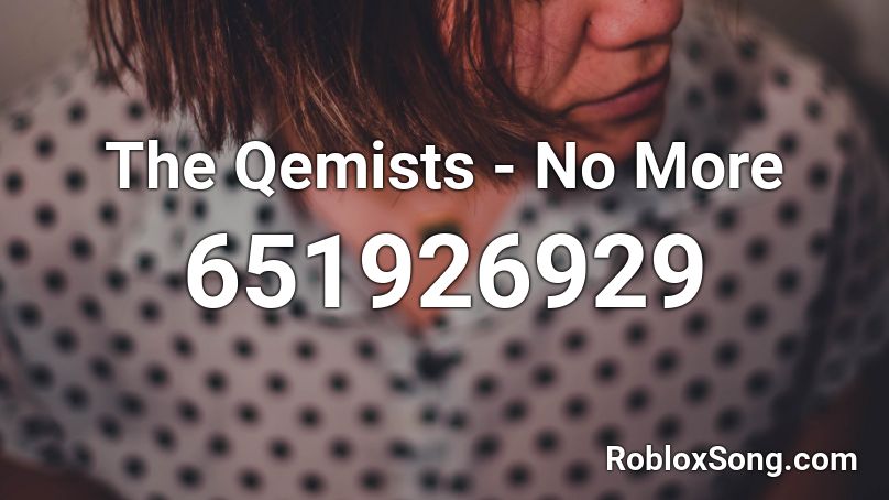 The Qemists - No More  Roblox ID