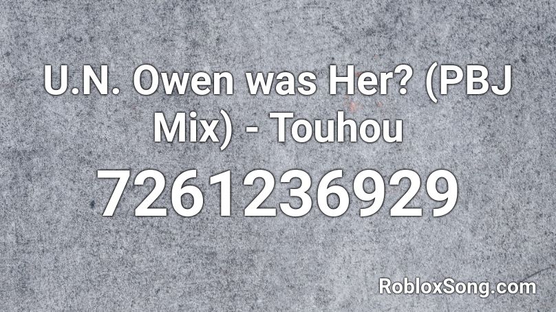 U.N. Owen was Her? (PBJ Mix) - Touhou Roblox ID