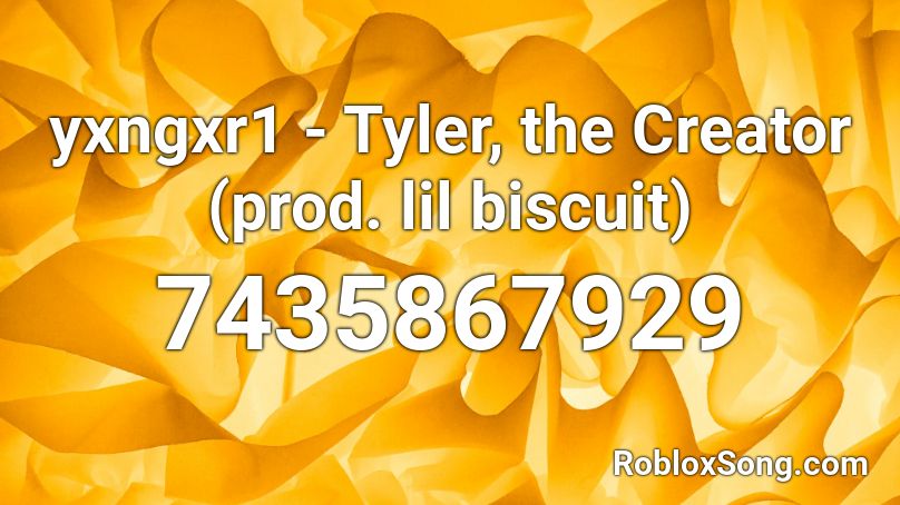 yxngxr1 - Tyler, the Creator (prod. lil biscuit) Roblox ID