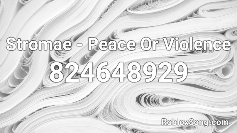 Stromae - Peace Or Violence Roblox ID