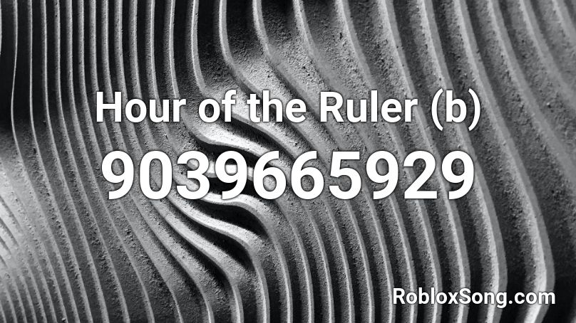 Hour of the Ruler (b) Roblox ID