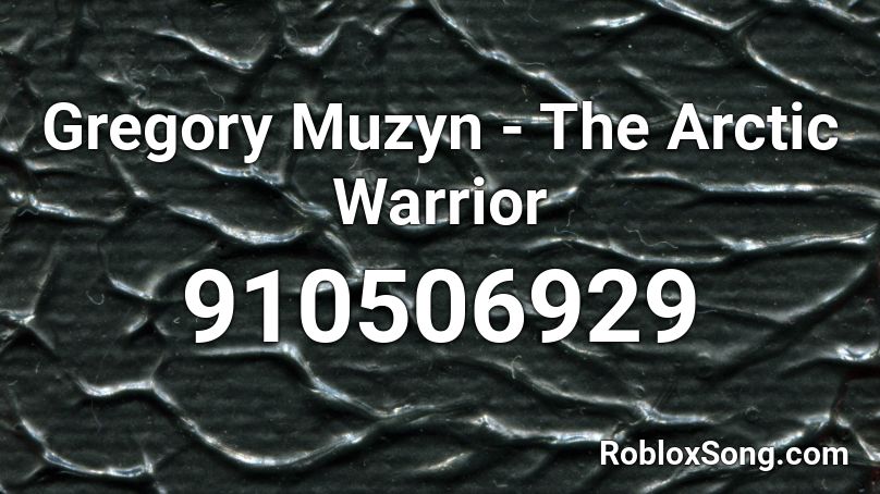 Gregory Muzyn - The Arctic Warrior Roblox ID