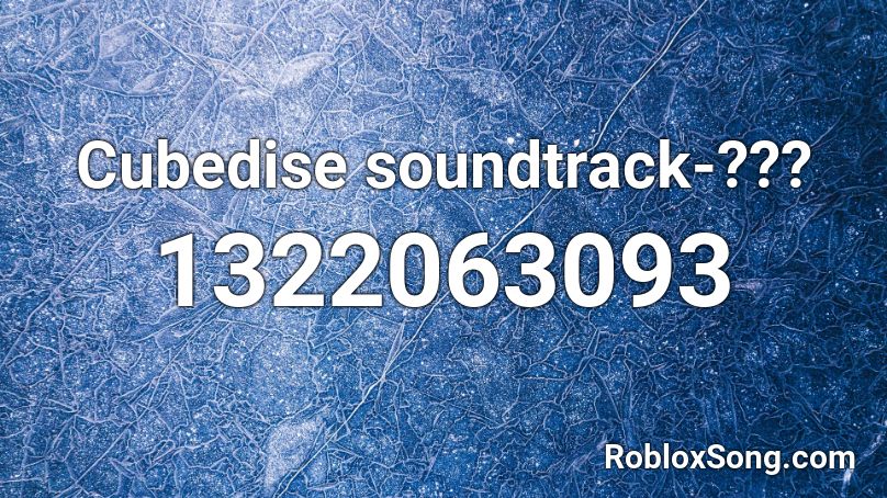 Cubedise soundtrack-??? Roblox ID