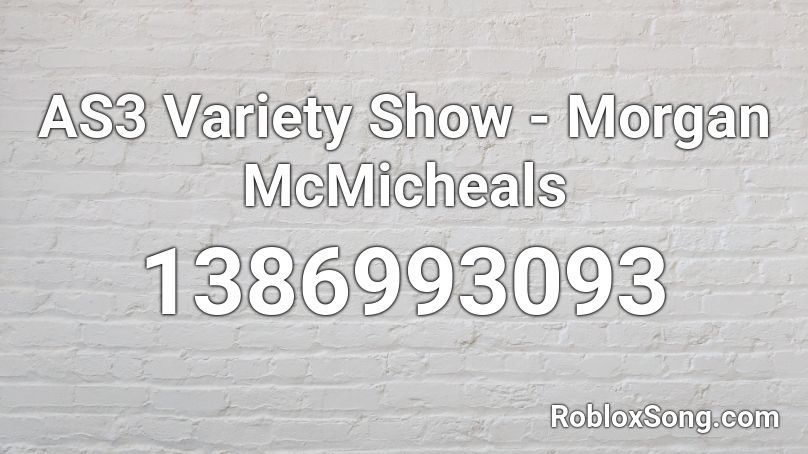 AS3 Variety Show - Morgan McMicheals Roblox ID