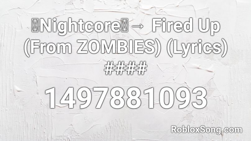 Nightcore Fired Up From Zombies Lyrics Roblox Id Roblox Music Codes - zombie noises roblox id