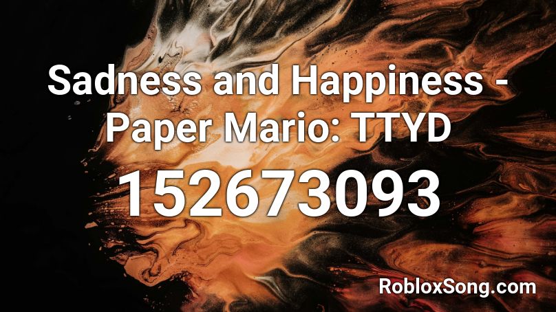 Sadness and Happiness - Paper Mario: TTYD Roblox ID