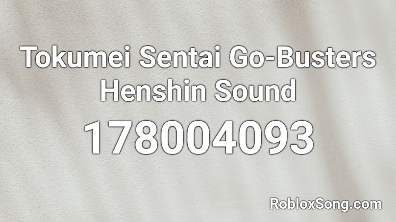 Tokumei Sentai Go-Busters Henshin Sound Roblox ID