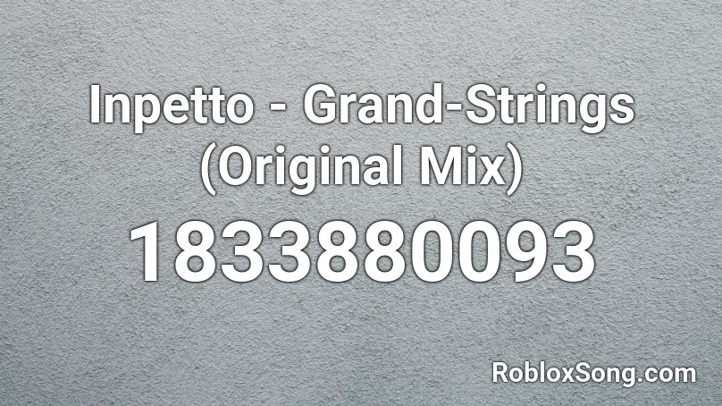 Inpetto - Grand-Strings (Original Mix) Roblox ID